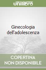 Ginecologia dell'adolescenza libro