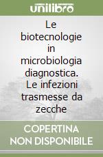 Le biotecnologie in microbiologia diagnostica. Le infezioni trasmesse da zecche