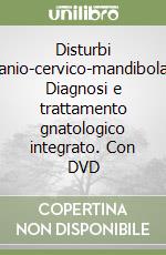 Disturbi cranio-cervico-mandibolari. Diagnosi e trattamento gnatologico integrato. Con DVD libro