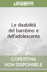 Le disabilità del bambino e dell'adolescente libro