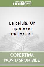 La cellula. Un approccio molecolare