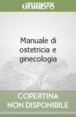 Manuale di ostetricia e ginecologia