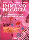 Immunobiologia. Il sistema immunitario in stato di salute e malattia libro