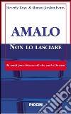 Amalo non lo lasciare. 26 modi per ottenere ciò che vuoi al lavoro libro