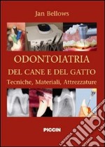 Odontoiatria del cane e del gatto. Tecniche, materiali, attrezzature. Ediz. italiana e inglese