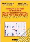 Principi e metodi di indagine immunoelettroforetica delle proteine urinarie. Fisiopatologia e interpretazione clinica libro