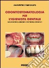 Odontostomatologia per l'igienista dentale. Basi anatomo-cliniche e protocolli operativi libro