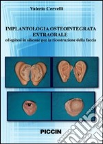 Implantologia osteointegrata extraorale ed epitesi in silicone per la ricostruzione della faccia. DVD libro