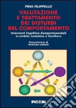 Valutazione e trattamento dei disturbi del comportamento. Interventi cognitivo-comportamentali in ambito scolastico e familiare libro