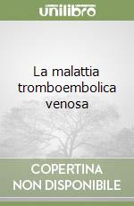 La malattia tromboembolica venosa libro