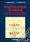 Psicologia clinica. Manuale per la formazione degli operatori della salute libro