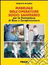 Manuale dell'operatore socio sanitario. Per la formazione di base e complementare libro