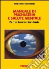 Manuale di psichiatria e salute mentale. Per le lauree sanitarie libro di Tatarelli Roberto