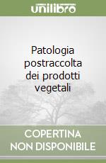 Patologia postraccolta dei prodotti vegetali