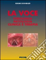 La voce. Fisiologia patologia clinica e terapia libro