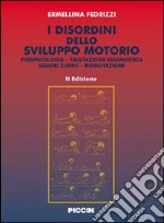 I disordini dello sviluppo motorio. Fisiopatologia. Valutazione diagnostica. Quadri clinici. Riabilitazione libro