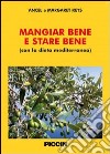 Mangiar bene e stare bene (con la dieta mediterranea). Ediz. multilingue libro