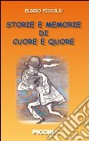 Storie e memorie di cuore e «quore» libro di Piccolo Eligio