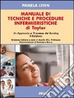 Manuale di tecniche e procedure infermieristiche di Taylor. Un approccio al processo del nursing libro