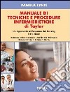 Manuale di tecniche e procedure infermieristiche di Taylor. Un approccio al processo del nursing libro