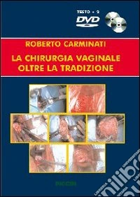 La chirurgia vaginale oltre la tradizione. Con DVD libro