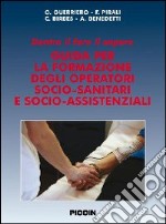 Dentro il fare il sapere. Guida per la formazione degli operatori socio-sanitari e socio-assistenziali libro