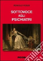 Sottovoce agli psichiatri libro