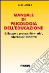 Manuale di psicologia dell'educazione. Sviluppo e processi formativi, educativi e istruttivi libro di Aprile Luigi