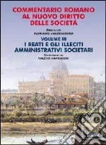 Commentario romano al nuovo diritto delle società. Vol. 3: I reati e gli illeciti amministrativi societari