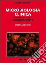 Microbiologia clinica. Per i corsi di laurea in medicina e chirurgia e in professioni sanitarie