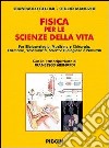 La fisica per le scienze della vita. Per corsi di laurea in biotecnologie, medicina e chirurgia, farmacia, veterinaria, sceinze biologiche e naturali libro