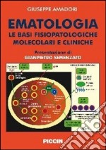 Ematologia. Le basi fisiopatologiche molecolari e cliniche libro