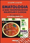 Ematologia. Le basi fisiopatologiche molecolari e cliniche libro