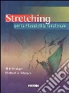 Stretching. Per la flessibilità funzionale libro