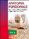 Anatomia funzionale. Anatomia muscoloscheletrica, chinesiologia e palpazione per terapisti manuali libro