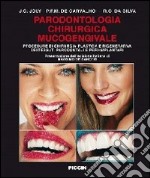 Parodontologia chirurgica mucogengivale. Procedure di chirurgia plastica e rigenerativa dei tessuti parodontali e peri-implantari libro