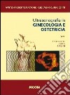 Ultrasonografia in ginecologia e ostetricia. Vol. 1/2 libro