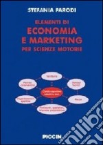 Elementi di economia e marketinig per scienze motorie libro