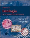 Atlante di istologia. Con correlazioni funzionali e cliniche libro