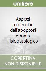 Aspetti molecolari dell'apoptosi e ruolo fisiopatologico