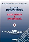 Alcol-droga & imputabilità. Linee guida metodologiche-accertative criteriologico-valutative libro