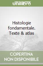 Histologie fondamentale. Texte & atlas libro