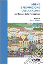 Igiene e promozione della salute. Per scienze della formazione libro