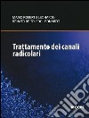 Trattamento dei canali radicolari. Nuove tecnologie per un'endodonzia mini-invasiva e riparativa libro