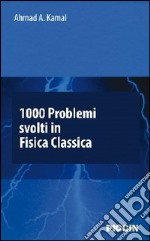 1000 problemi svolti in fisica classica libro