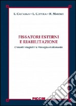 Fissatori esterni e riabilitazione. Concetti integrati tra chirurgia e trattamento libro