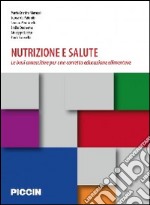 Nutrizione e salute. Le basi conoscitive per una corretta educazione alimentare libro