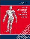 Atlas of physiology of the muscular fascia libro di Stecco Luigi