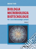 Biologia microbiologia biotecnologie. Per i corsi di biotecnologie sanitarie. Vol. 1 libro