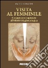 Visita al femminile. Un approccio ragionato all'obiettività ginecologica libro di Costantini Walter